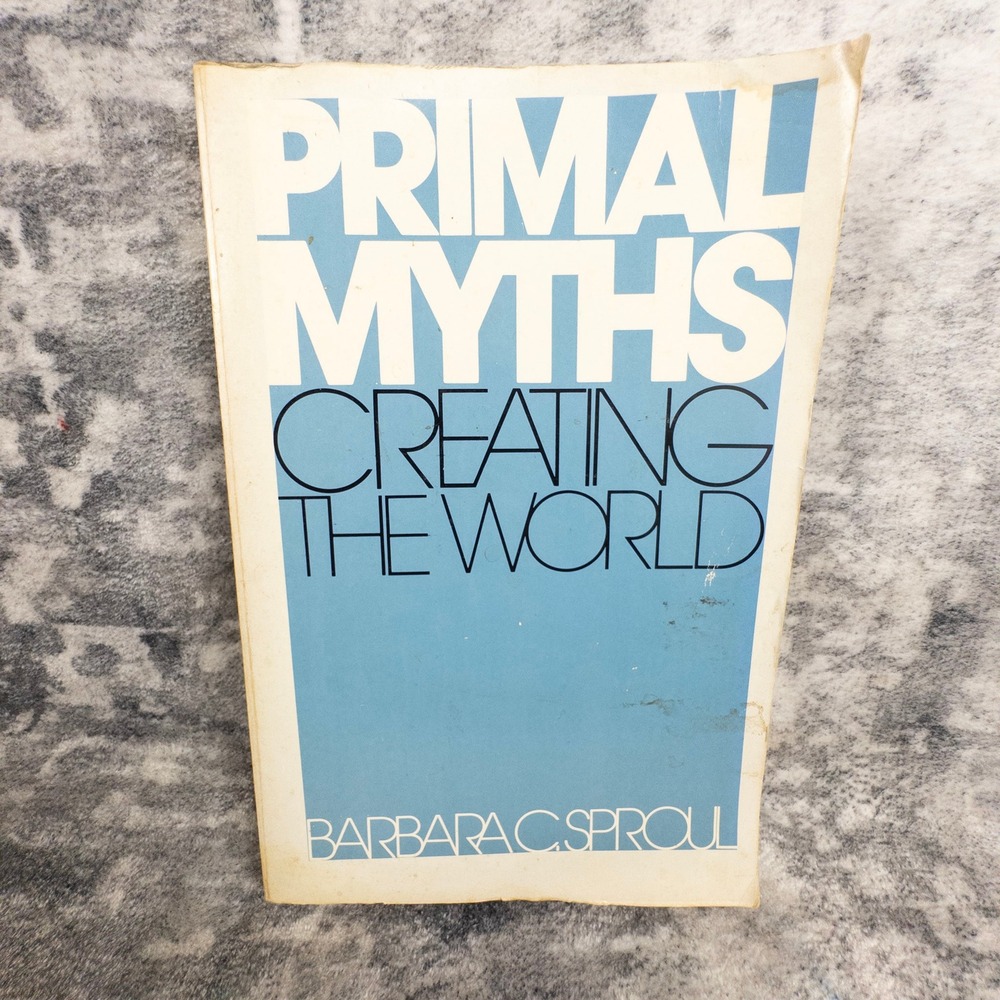 Barbara Sproul Primal Myths Creating the World Ancient Narrative Trend